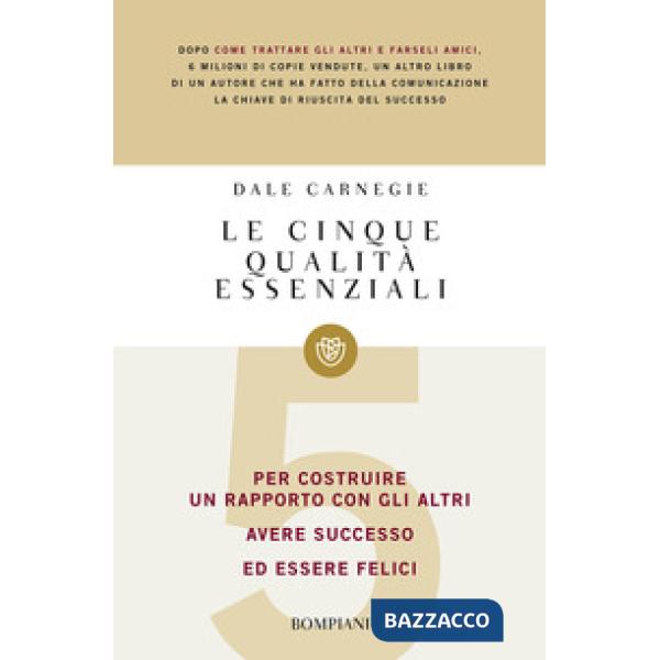 Cinque qualità essenziali per costruire un rapporto con gli altri, avere successo ed essere felici (Le)