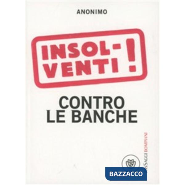 Insolventi! Contro le banche