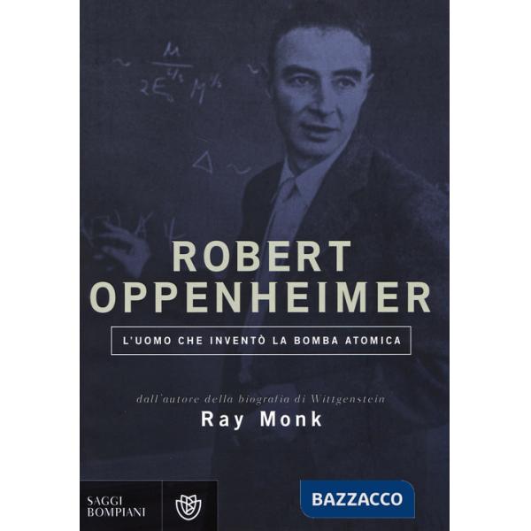 Robert Oppenheimer. L'uomo che inventò la bomba atomica