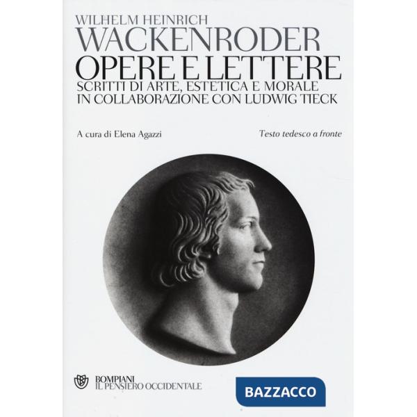 Opere e lettere. Scritti di arte, estetica e morale in collaborazione con Ludwig Tieck. Testo tedesco a fronte