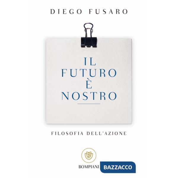 Futuro è nostro. Filosofia dell'azione (Il)