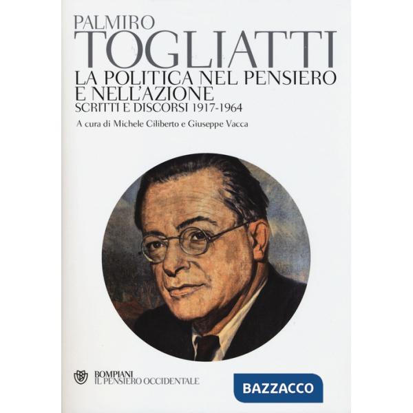 Politica nel pensiero e nell'azione. Scritti e discorsi 1917-1964 (La)