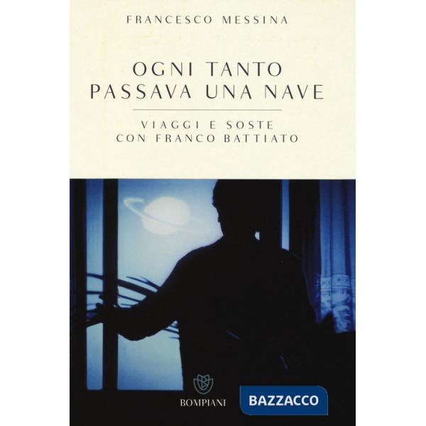 Ogni tanto passava una nave. Viaggi e soste con Franco Battiato