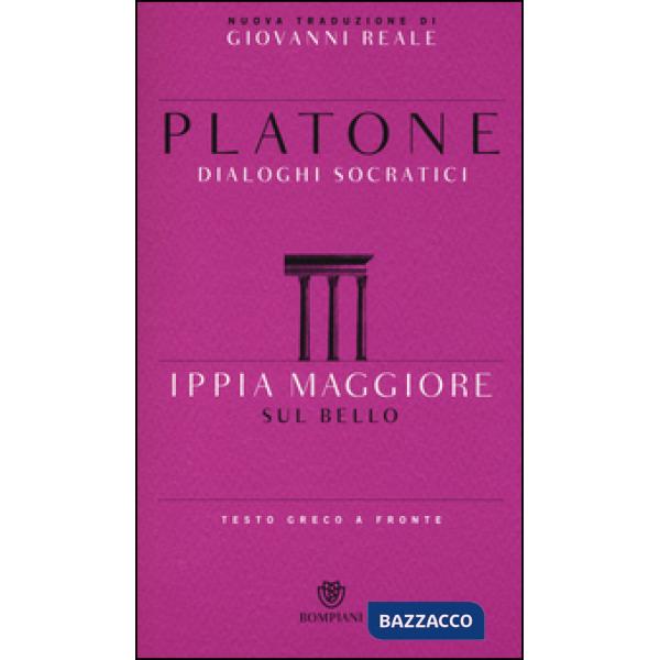 Ippia Maggiore. Sul bello. Dialoghi socratici. Testo greco a fronte