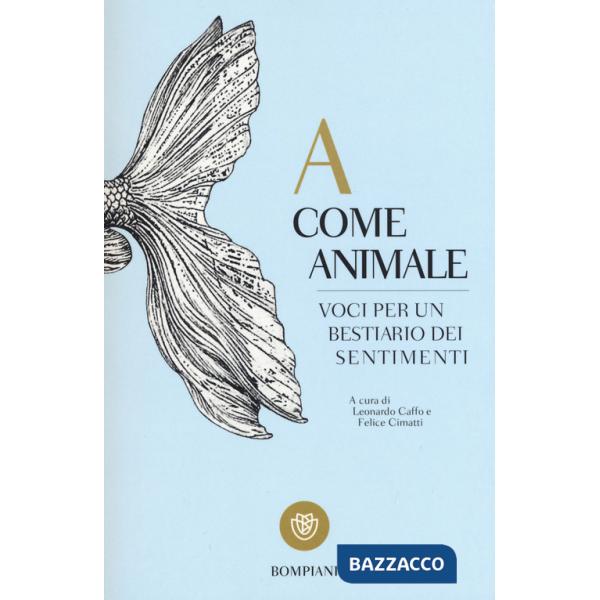 A come animale. Voci per un bestiario dei sentimenti