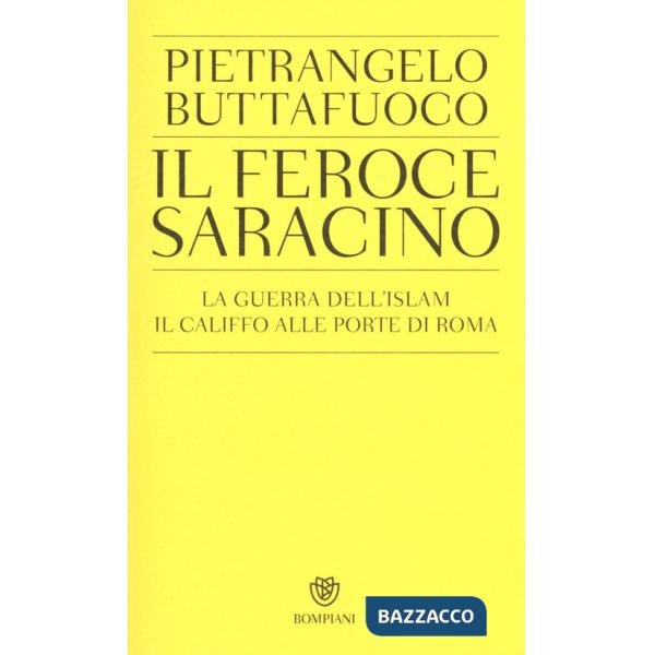 Feroce saracino. La guerra dell'Islam. Il califfo alle porte di Roma (Il)