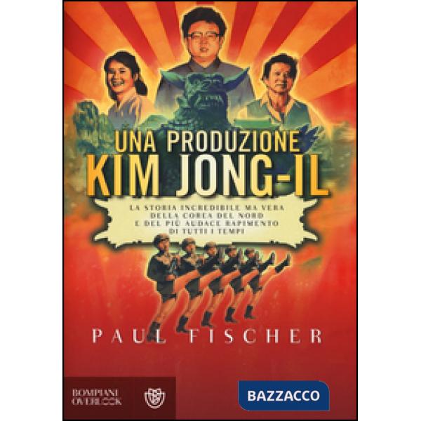 Produzione Kim Jong-Il. La storia incredibile ma vera della Corea del Nord e del più audace rapimento di tutti i tempi (Una)