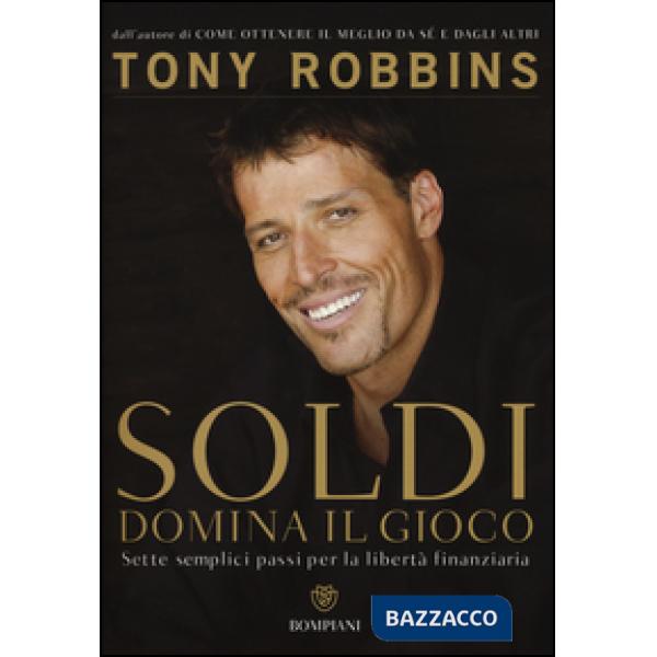 Soldi. Domina il gioco. Sette semplici passi per la libertà finanziaria