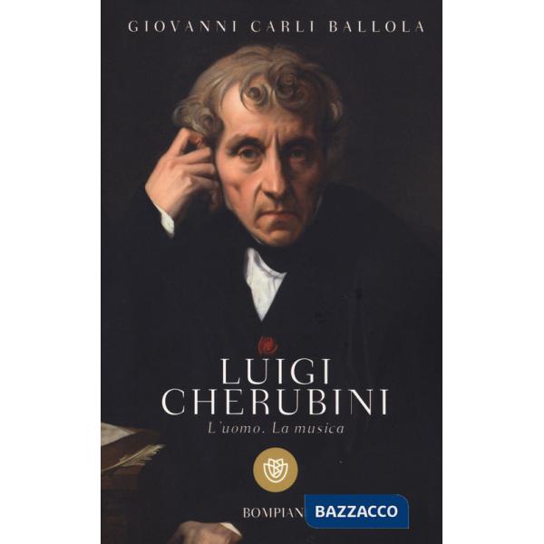 Luigi Cherubini. L'uomo. La musica
