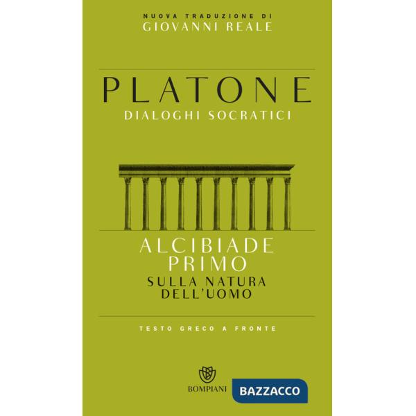 Alcibiade primo. Sulla natura dell'uomo. Dialoghi socratici. Testo greco a fronte