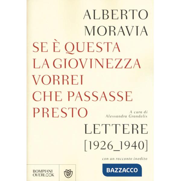 Se questa è la giovinezza vorrei che passasse presto. Lettere (1926-1940) con un racconto inedito