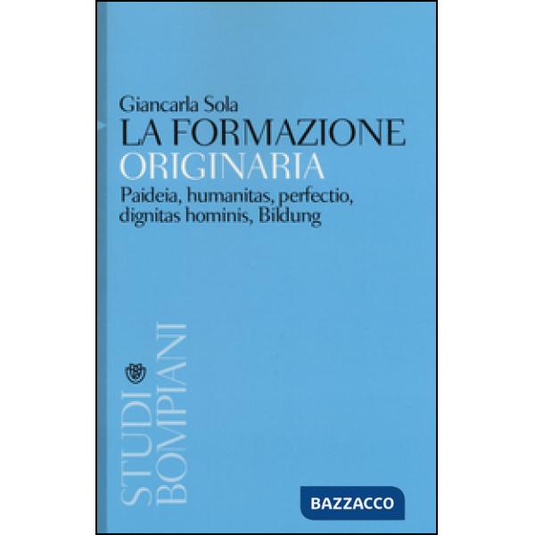 Formazione originaria. Paideia, humanitas, perfectio, dignitas hominis, Bildung (La)