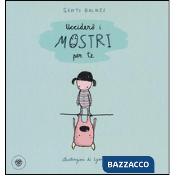 Ucciderò i mostri per te. Ediz. illustrata