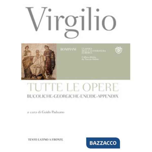 Tutte le opere: Bucoliche-Georgiche-Eneide-Appendix. Testo latino a fronte