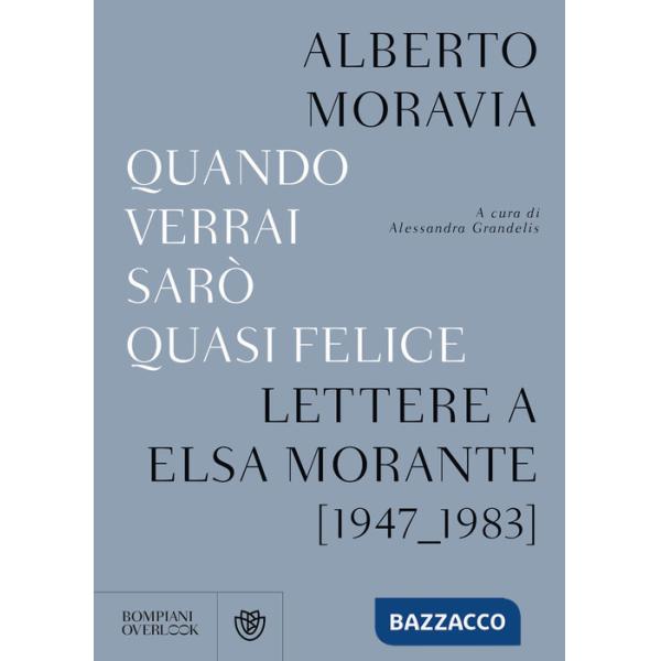 Quando verrai sarò quasi felice. Lettere a Elsa Morante (1947-1983)