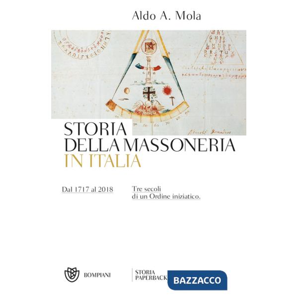 Storia della massoneria in Italia. Dal 1717 al 2018. Tre secoli di un Ordine iniziatico