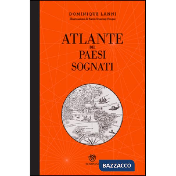 Atlante dei paesi sognati. Ediz. illustrata