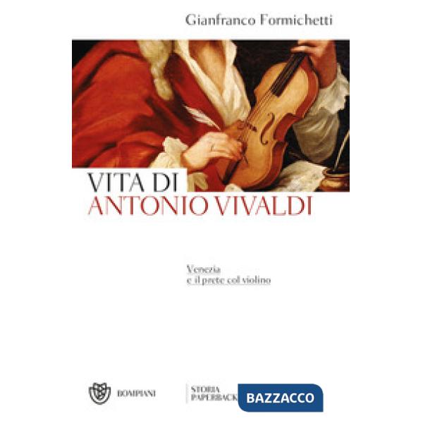 Venezia e il prete col violino. Vita di Antonio Vivaldi
