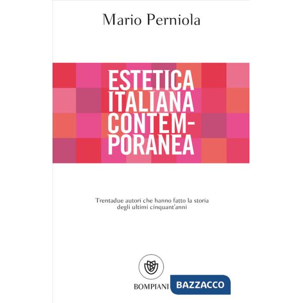 Estetica italiana contemporanea. Trentadue autori che hanno fatto la storia degli ultimi cinquant'anni