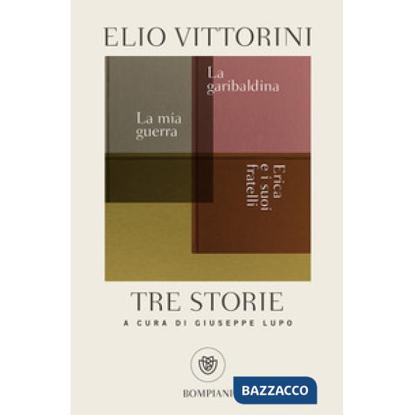 Tre storie. La mia guerra. Erica e i suoi fratelli. La garibaldina
