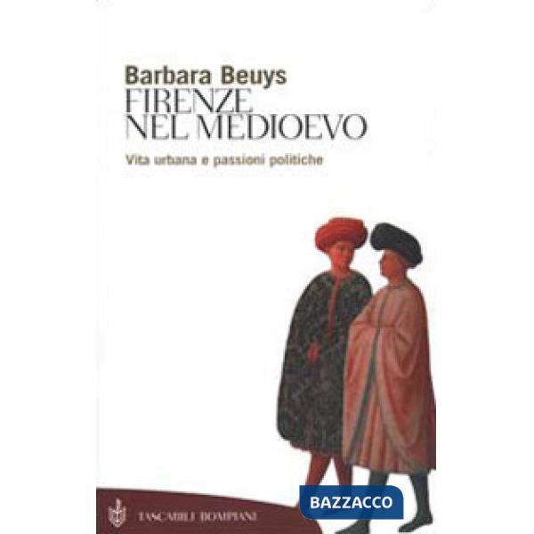Firenze nel Medioevo. Vita urbana e passioni politiche (1250-1530)