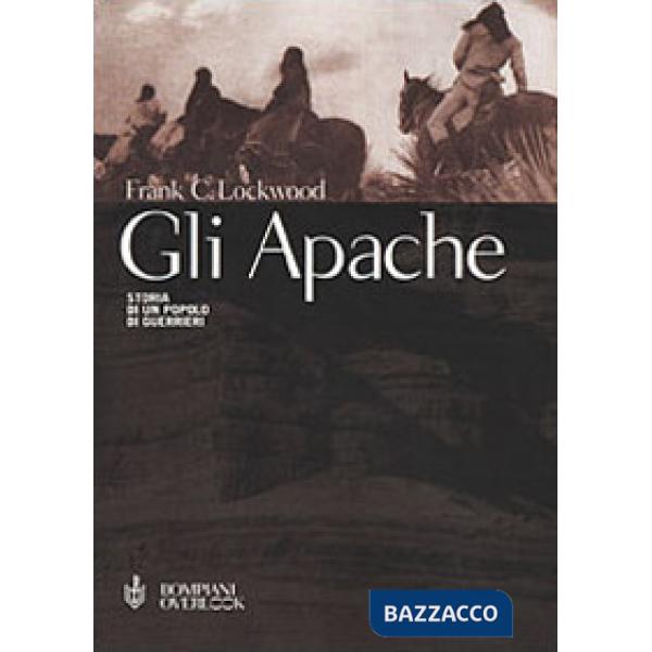 Apache. Storia di un popolo di guerrieri (Gli)