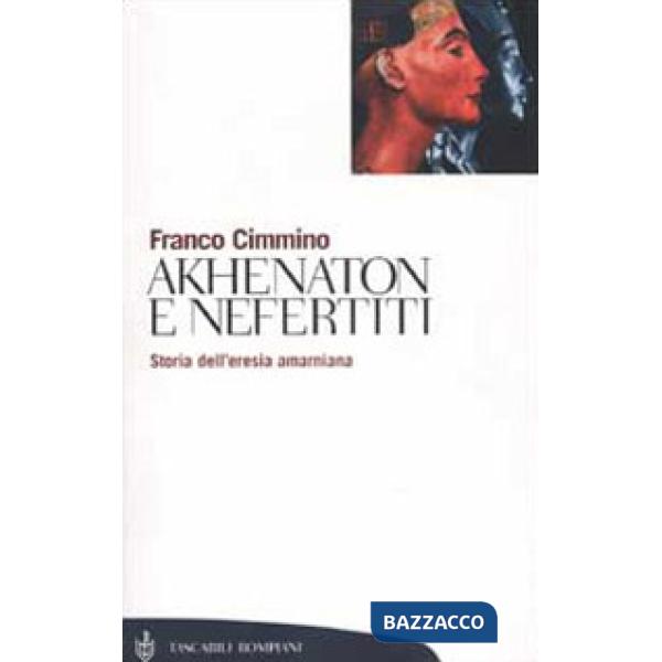 Akhenaton e Nefertiti. Storia dell'eresia amarniana