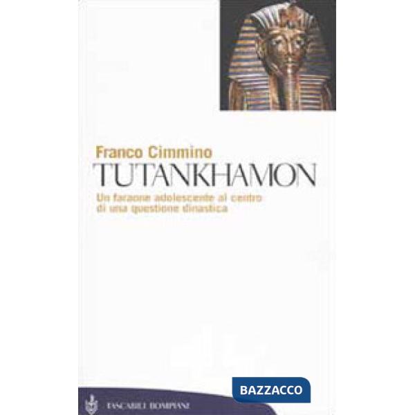 Tutankhamon. Un faraone adolescente al centro di una questione dinastica
