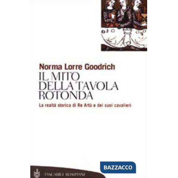 Mito della Tavola rotonda. La realtà storica di Re Artù e dei suoi cavalieri (Il)