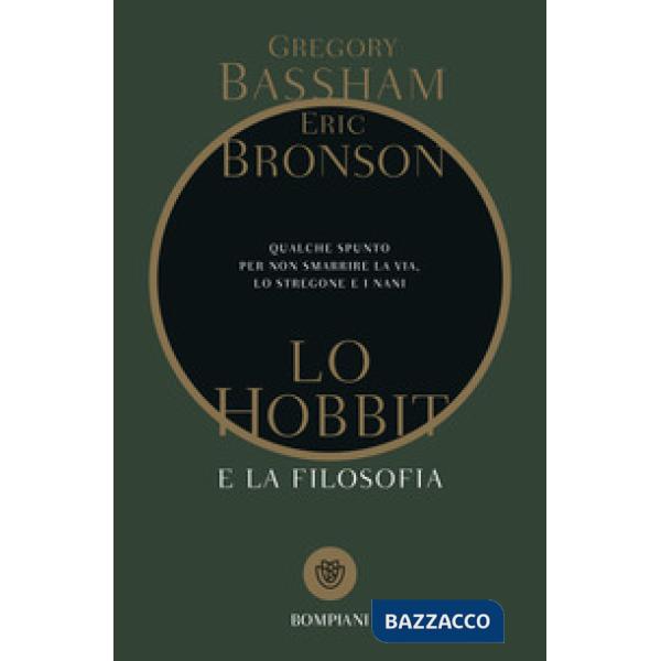 Hobbit e la filosofia. Qualche spunto per non smarrire la via, lo stregone e i nani (Lo)