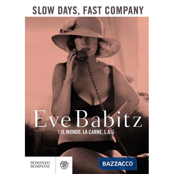 Slow days, fast company. Il mondo, la carne, L. A.