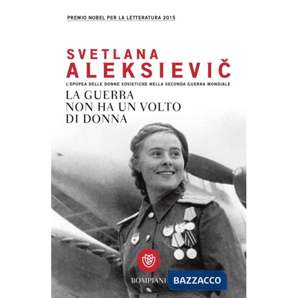Guerra non ha un volto di donna. L'epopea delle donne sovietiche nella seconda guerra mondiale (La)