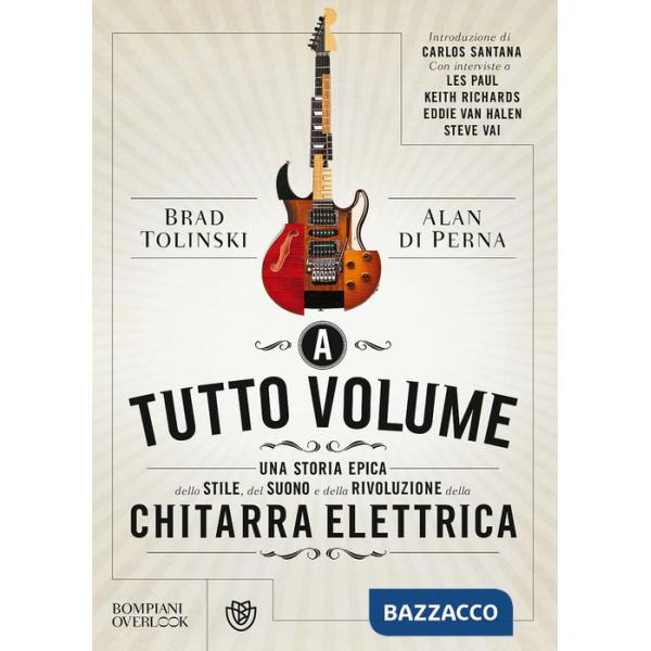 A tutto volume. Una storia epica dello stile, del suono e della rivoluzione della chitarra elettrica