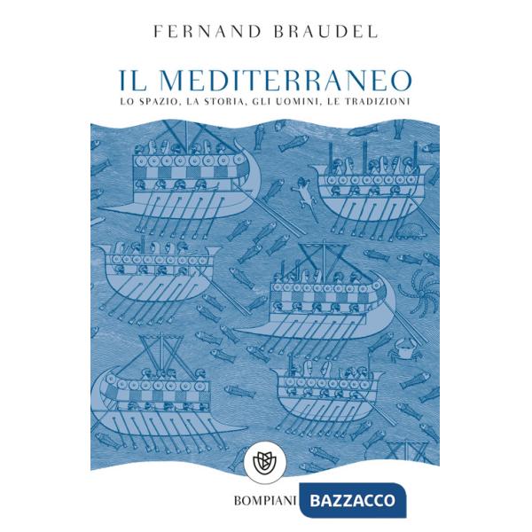 Mediterraneo. Lo spazio, la storia, gli uomini, le tradizioni (Il)