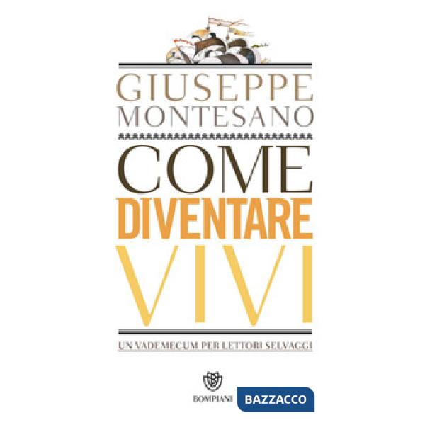 Come diventare vivi. Un vademecum per lettori selvaggi