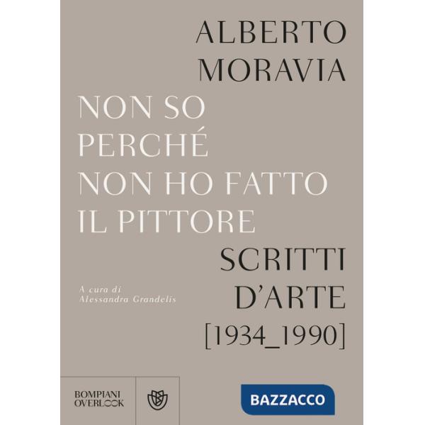 Non so perchè non ho fatto il pittore. Scritti d'arte (1934-1990)