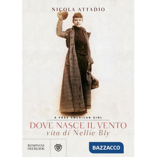 Dove nasce il vento. Vita di Nellie Bly