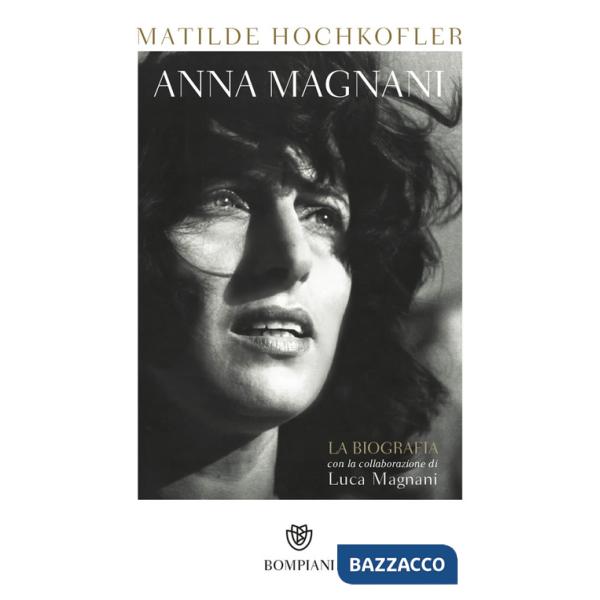 Anna Magnani. La biografia