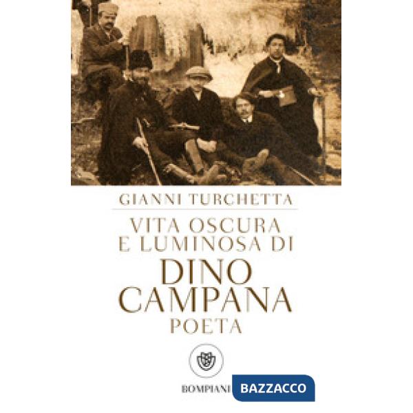 Vita oscura e luminosa di Dino Campana, poeta