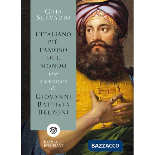 Italiano più famoso del mondo. Vita e avventure di Giovanni Battista Belzoni (L')