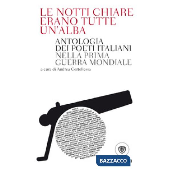Le notti chiare erano tutte un'alba. Antologia dei poeti italiani nella Prima guerra mondiale