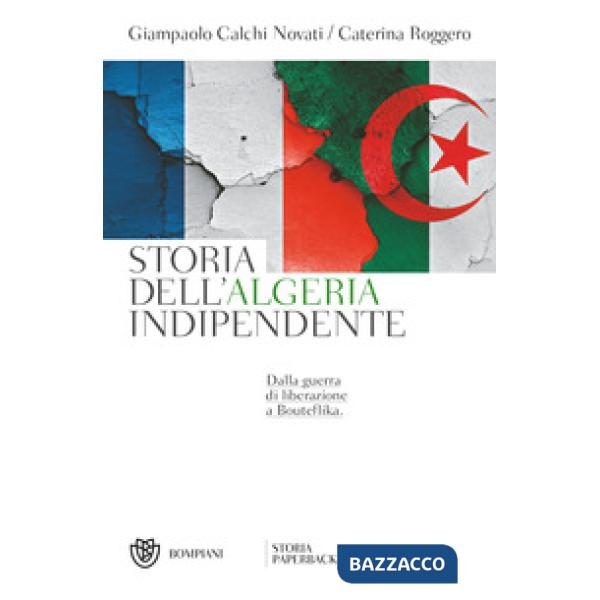 Storia dell'Algeria indipendente. Dalla guerra di liberazione a Bouteflika