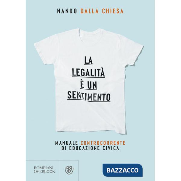 Legalità è un sentimento. Manuale controcorrente di eduzione civica (La)
