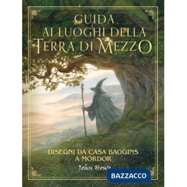 Guida ai luoghi della Terra di Mezzo. Disegni da casa Baggins a Mordor