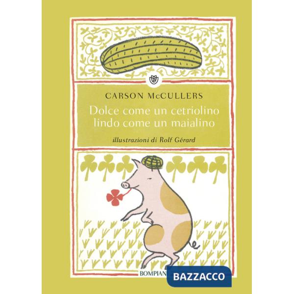 Dolce come un cetriolino, lindo come un maialino. Ediz. illustrata