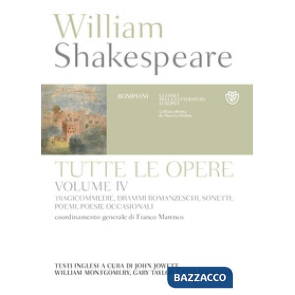 Tutte le opere. Testo inglese a fronte. Vol. 4: Tragicommedie, drammi romanzeschi, sonetti, poemi, poesie occasionali
