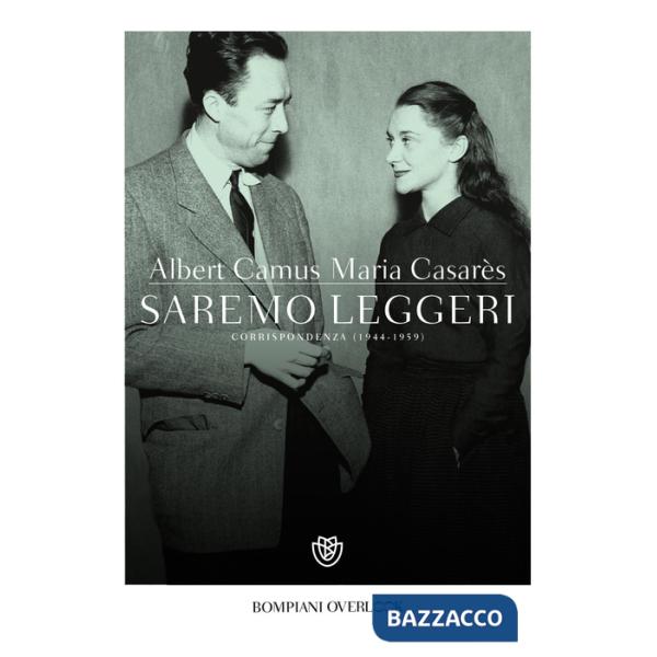 Saremo leggeri. Corrispondenza (1944-1959)