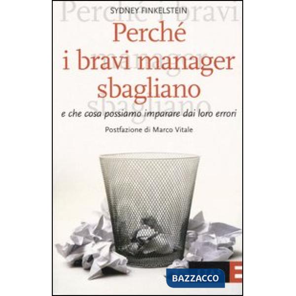Perché i bravi manager sbagliano e che cosa possiamo imparare dai loro errori