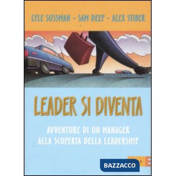 Leader si diventa. Avventure di un manager alla scoperta della leadership