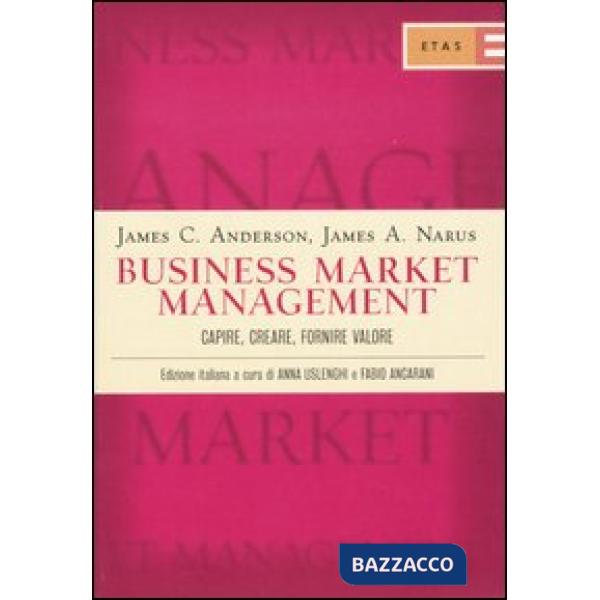 Business market management. Capire, creare, fornire valore